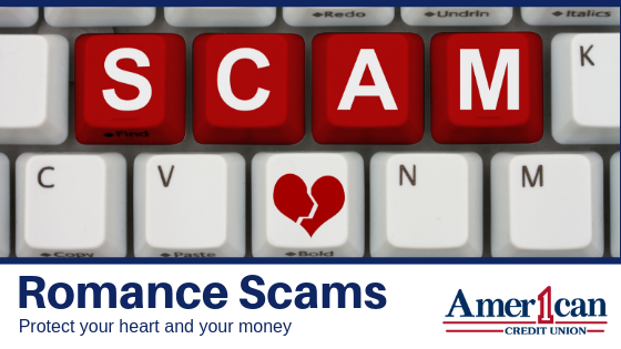 The American 1 Credit Union's blog is letting you know to be aware of Romance Scams during Valentine's Day.